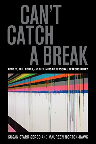 Can't Catch a Break: Gender, Jail, Drugs, and the Limits of Personal Responsibility: $13.98