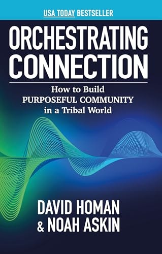 Orchestrating Connection: How to Build Purposeful Community in a Tribal World: $11.43 Orchestrating Connection: How to Build Purposeful Community in a Tribal World: $11.43