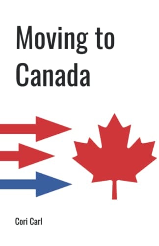 Moving to Canada: A Guide to Immigration: $24.61 Moving to Canada: A Guide to Immigration: $24.61