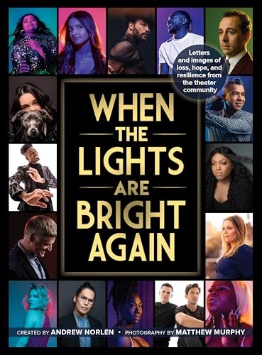 When the Lights Are Bright Again: Letters and Images of Loss, Hope, and Resilience from the Theater Community: $13.18 When the Lights Are Bright Again: Letters and Images of Loss, Hope, and Resilience from the Theater Community: $13.18