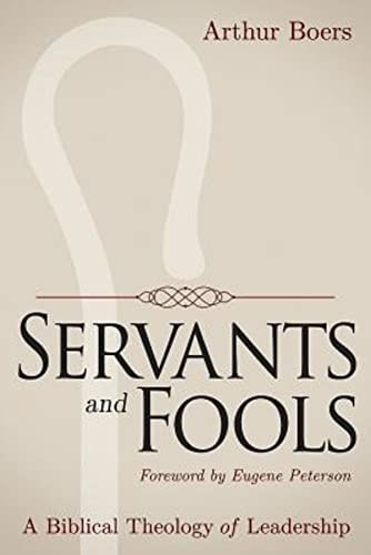Servants and Fools: A Biblical Theology of Leadership: $11.32 Servants and Fools: A Biblical Theology of Leadership: $11.32