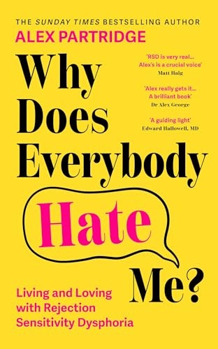 Why Does Everybody Hate Me? Living and Loving with Rejection Sensitivity Dysphoria: $17.50