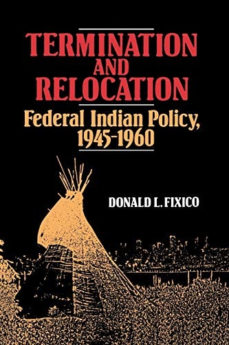 Termination and Relocation: Federal Indian Policy, 1945-1960: $27.92 Termination and Relocation: Federal Indian Policy, 1945-1960: $27.92