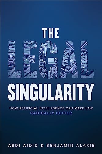 The Legal Singularity: How Artificial Intelligence Can Make Law Radically Better: $24.53 The Legal Singularity: How Artificial Intelligence Can Make Law Radically Better: $24.53