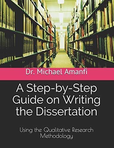 Step-by-Step Guide on Writing a Dissertation Using Qualitative Research Methodology: $65.36 Step-by-Step Guide on Writing a Dissertation Using Qualitative Research Methodology: $65.36