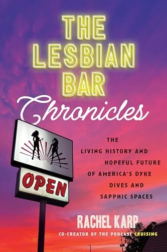 The Lesbian Bar Chronicles: The Living History and Hopeful Future of America's Dyke Dives and Sapphic Spaces: $27.01 The Lesbian Bar Chronicles: The Living History and Hopeful Future of America's Dyke Dives and Sapphic Spaces: $27.01