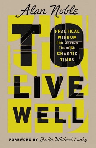 To Live Well: Practical Wisdom for Moving Through Chaotic Times: $17.41 To Live Well: Practical Wisdom for Moving Through Chaotic Times: $17.41