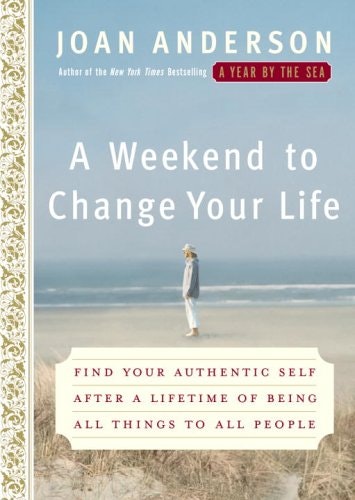 A Weekend to Change Your Life: Find Your Authentic Self After a Lifetime of Being All Things to All People: $12.67 A Weekend to Change Your Life: Find Your Authentic Self After a Lifetime of Being All Things to All People: $12.67