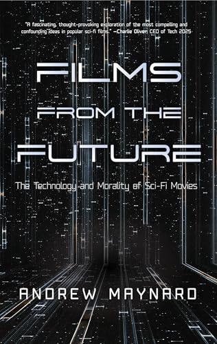 Films from the Future: The Technology and Morality of Sci-Fi Movies: $14.25 Films from the Future: The Technology and Morality of Sci-Fi Movies: $14.25