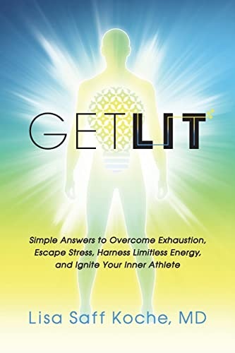 Get Lit: Simple Answers to Overcome Exhaustion, Escape Stress, Harness Limitless Energy, and Ignite Your Inner Athlete: $11.97 Get Lit: Simple Answers to Overcome Exhaustion, Escape Stress, Harness Limitless Energy, and Ignite Your Inner Athlete: $11.97