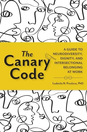 The Canary Code: A Guide to Neurodiversity, Dignity, and Intersectional Belonging at Work: $16.60 The Canary Code: A Guide to Neurodiversity, Dignity, and Intersectional Belonging at Work: $16.60