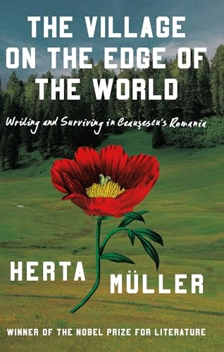 The Village on the Edge of the World: Writing and Surviving in Ceausescu's Romania: $21.80