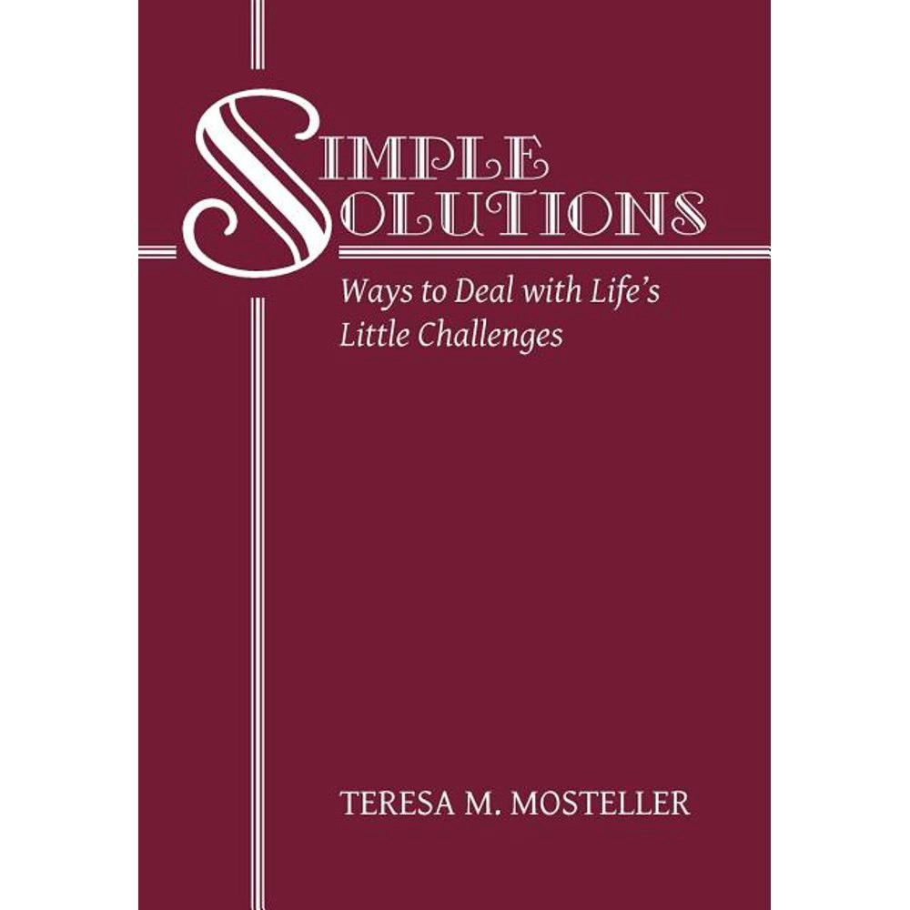 Simple Solutions: Ways to Deal with Life's Little Challenges: $30.95