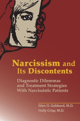 Narcissism and Its Discontents: Diagnostic Dilemmas and Treatment Strategies with Narcissistic Patients: $35 Narcissism and Its Discontents: Diagnostic Dilemmas and Treatment Strategies with Narcissistic Patients: $35