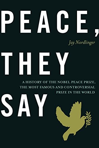 Peace, They Say: A History of the Nobel Peace Prize: $12.44