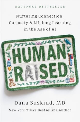 Human Raised: Nurturing Connection, Curiosity & Lifelong Learning in the Age of AI: $28.09 Human Raised: Nurturing Connection, Curiosity & Lifelong Learning in the Age of AI: $28.09