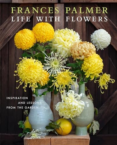 Life with Flowers: Inspiration and Lessons from the Garden: $22.16 Life with Flowers: Inspiration and Lessons from the Garden: $22.16