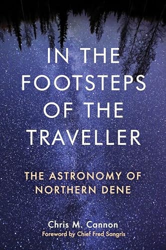 In the Footsteps of the Traveller: The Astronomy of Northern Dene: $15.44 In the Footsteps of the Traveller: The Astronomy of Northern Dene: $15.44