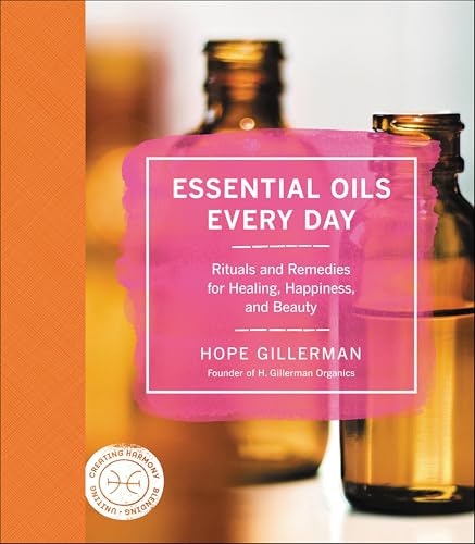 Essential Oils Every Day: Rituals and Remedies for Healing, Happiness, and Beauty: $0.50 Essential Oils Every Day: Rituals and Remedies for Healing, Happiness, and Beauty: $0.50