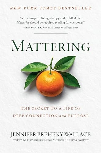 Mattering: The Secret to a Life of Deep Connection and Purpose: $19.69 Mattering: The Secret to a Life of Deep Connection and Purpose: $19.69