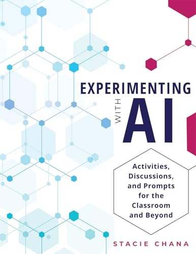 Experimenting With AI: Activities, Discussions, and Prompts for the Classroom and Beyond: $45.68