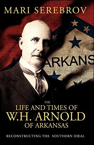 The Life and Times of W. H. Arnold of Arkansas: $15.53 The Life and Times of W. H. Arnold of Arkansas: $15.53