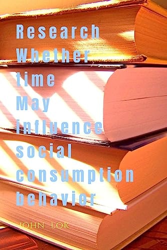 Research Whether Time May Influence Social Consumption Behavior: $20.91 Research Whether Time May Influence Social Consumption Behavior: $20.91
