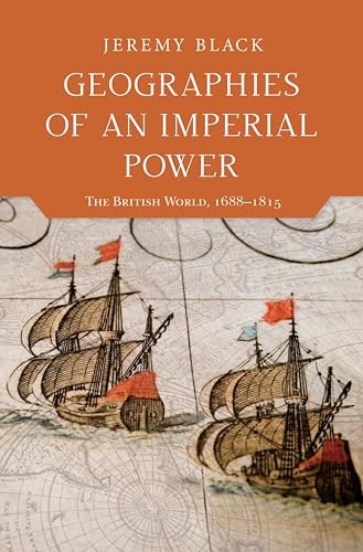Geographies of an Imperial Power: The British World, 1688–1815: $2.99