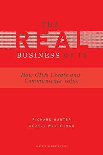 Real Business of IT: How CIOs Create and Communicate Value: $14.93 Real Business of IT: How CIOs Create and Communicate Value: $14.93