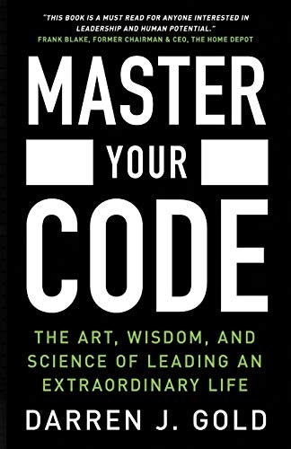 Master Your Code: The Art, Wisdom, and Science of Leading an Extraordinary Life: $15.01 Master Your Code: The Art, Wisdom, and Science of Leading an Extraordinary Life: $15.01