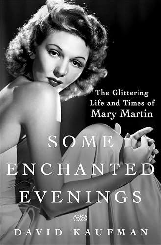 Some Enchanted Evenings: The Glittering Life and Times of Mary Martin: $2.99