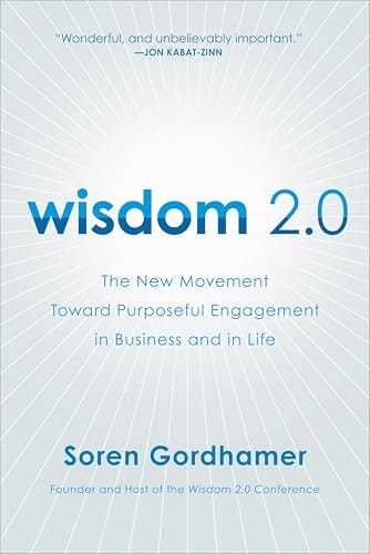 Wisdom 2.0: The New Movement Toward Purposeful Engagement in Business and in Life: $0.50
