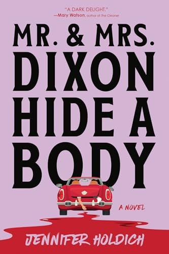 Mr. and Mrs. Dixon Hide a Body: A Novel: $7.39