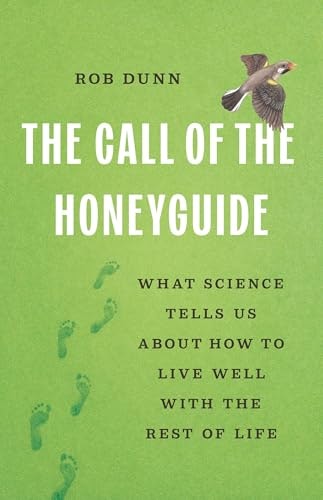 The Call of the Honeyguide: What Science Tells Us about How to Live Well with the Rest of Life: $15.53