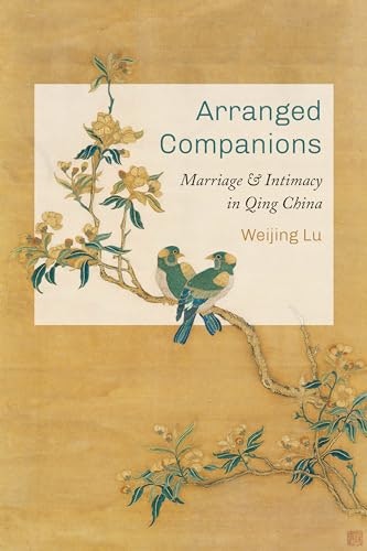 Arranged Companions: Marriage and Intimacy in Qing China: $33.38