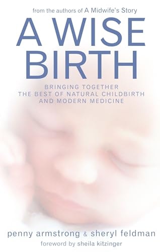 A Wise Birth: Bringing Together the Best of Natural Childbirth with Modern Medicine: $12.74 A Wise Birth: Bringing Together the Best of Natural Childbirth with Modern Medicine: $12.74