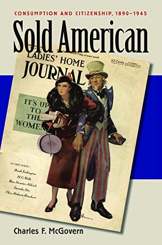 Sold American: Consumption and Citizenship 1890-1945: $30.44 Sold American: Consumption and Citizenship 1890-1945: $30.44