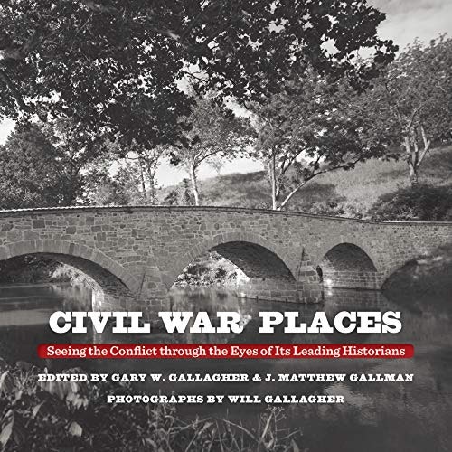Civil War Places: Seeing the Conflict through the Eyes of Its Leading Historians: $16.55