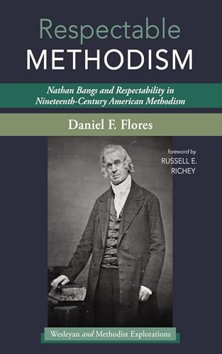 Respectable Methodism: Nathan Bangs and Respectability in Nineteenth-Century American Methodism: $38.78