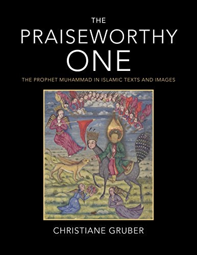 The Praiseworthy One: The Prophet Muhammad in Islamic Texts and Images: $56.43