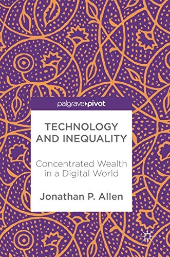 Technology and Inequality: Concentrated Wealth in a Digital World: $47.52