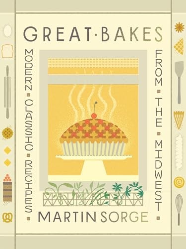 Great Bakes: Modern Classic Recipes from the Midwest: $32.94 Great Bakes: Modern Classic Recipes from the Midwest: $32.94