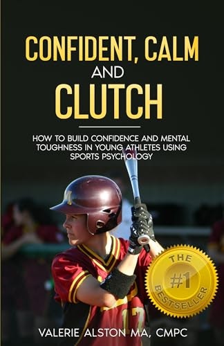 Confident, Calm and Clutch: How to Build Confidence and Young Athletes Mental Toughness Using Sports Psychology: $0.99 Confident, Calm and Clutch: How to Build Confidence and Young Athletes Mental Toughness Using Sports Psychology: $0.99