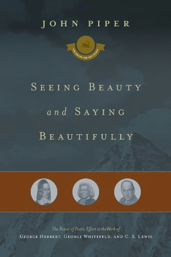 Seeing Beauty and Saying Beautifully: The Power of Poetic Effort in the Work of George Herbert, George Whitefield, and C. S. Lewis Volume 6: $9.78 Seeing Beauty and Saying Beautifully: The Power of Poetic Effort in the Work of George Herbert, George Whitefield, and C. S. Lewis Volume 6: $9.78