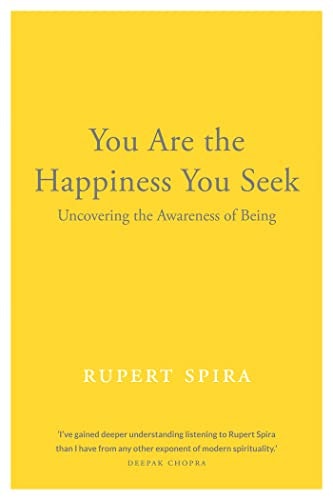 You Are the Happiness You Seek: Uncovering the Awareness of Being: $16.88 You Are the Happiness You Seek: Uncovering the Awareness of Being: $16.88