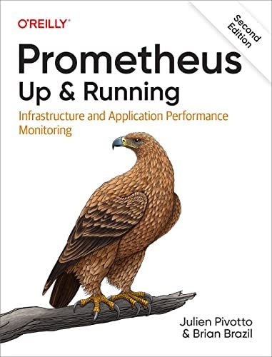 Prometheus Up and Running: Infrastructure and Application Performance Monitoring: $40.55 Prometheus Up and Running: Infrastructure and Application Performance Monitoring: $40.55