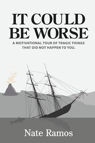 It Could Be Worse: A Motivational Tour of Tragic Things That Did Not Happen to You: $22.02 It Could Be Worse: A Motivational Tour of Tragic Things That Did Not Happen to You: $22.02
