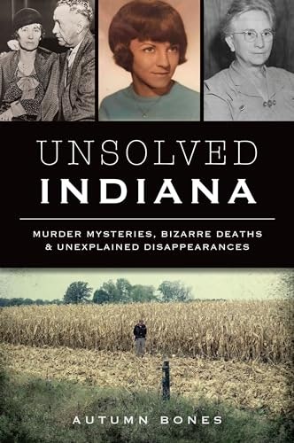 Unsolved Indiana: Murder Mysteries, Bizarre Deaths and Unexplained Disappearances: $12.99 Unsolved Indiana: Murder Mysteries, Bizarre Deaths and Unexplained Disappearances: $12.99