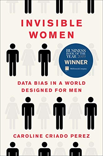 Invisible Women: Data Bias in a World Designed for Men: $14.41