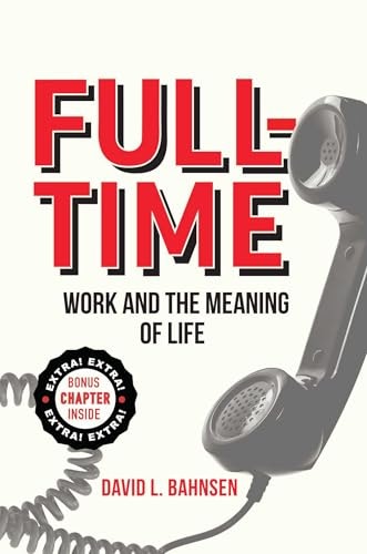 Full-Time: Work and the Meaning of Life: $16.70 Full-Time: Work and the Meaning of Life: $16.70
